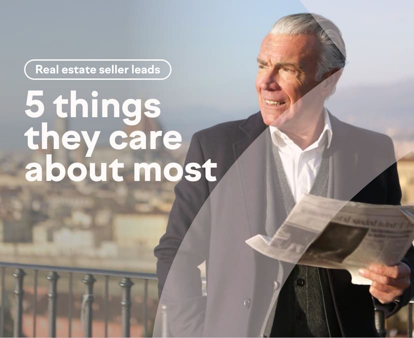 The Best Real Estate Leads: 5 Things Home Sellers Care About Most